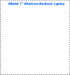 Text Box:         Model: 7" Windows/Android: Laptop