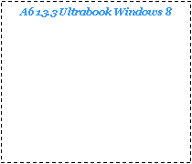 Text Box: A6 13.3 Ultrabook Windows 8 