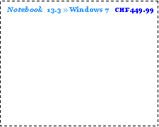 Text Box:   Notebook  13.3  Windows 7   CHF449.99