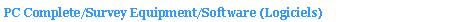 Text Box: PC Complete/Survey Equipment/Software (Logiciels)